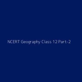 NCERT Geography Class 12 Part-2